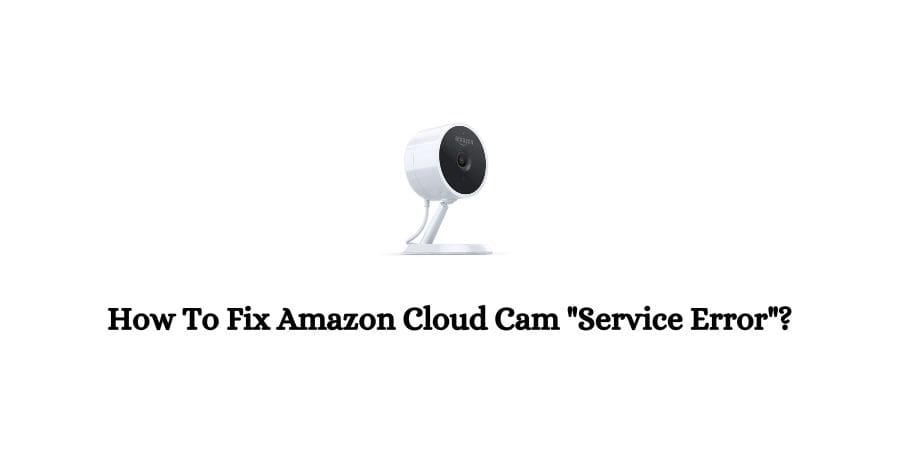 Amazon Cloud Cam "Service Error"
