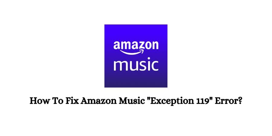 Amazon Music "Exception 119" Error