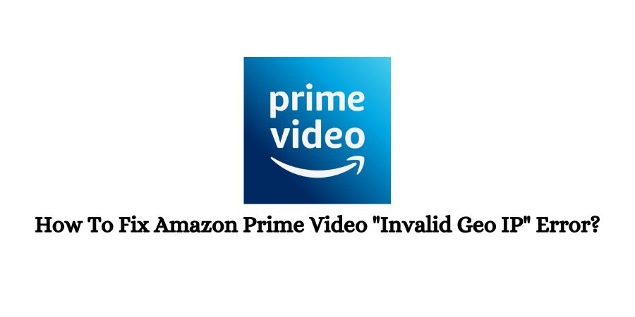 Amazon Prime Video "Invalid Geo IP" Error