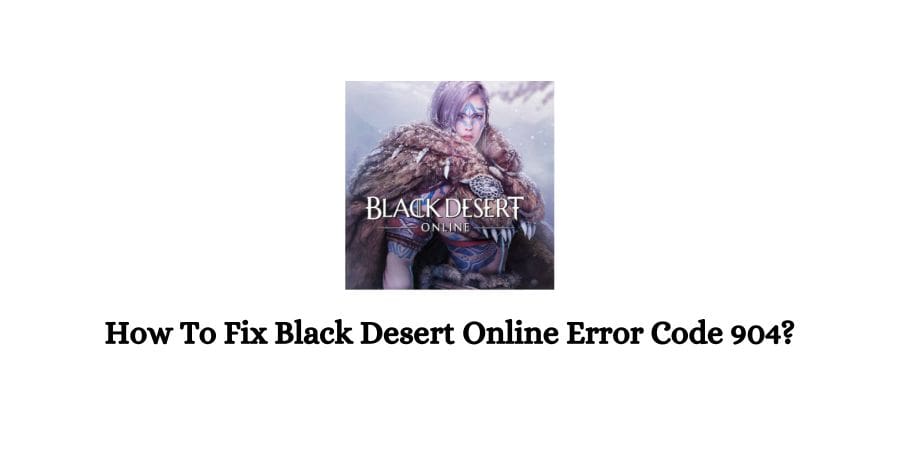 BDO (Black Desert Online) Error Code 904