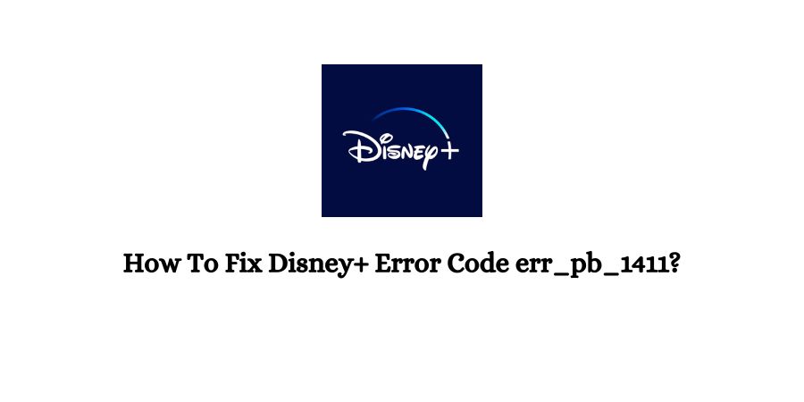 Disney plus Error Code err_pb_1411