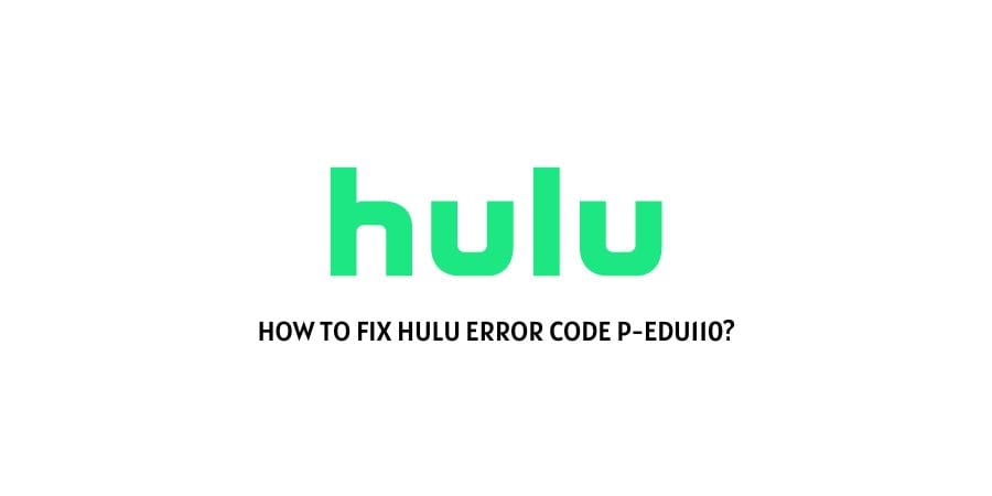 Hulu Error Code p-edu110