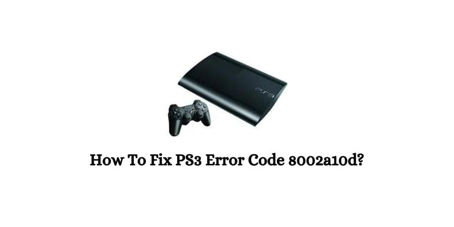 PS3 (Playstation 3) Error Code 8002a10d