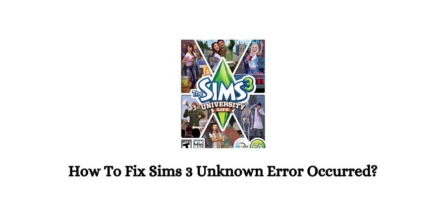 Sims 3 Unknown Error Occurred