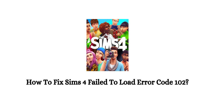 Sims 4 Failed To Load Error Code 102