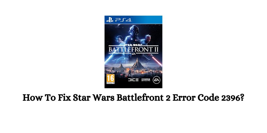 Star Wars Battlefront 2 Error Code 2396