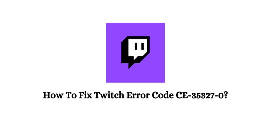 Twitch Error Code CE-35327-0 On Playstation