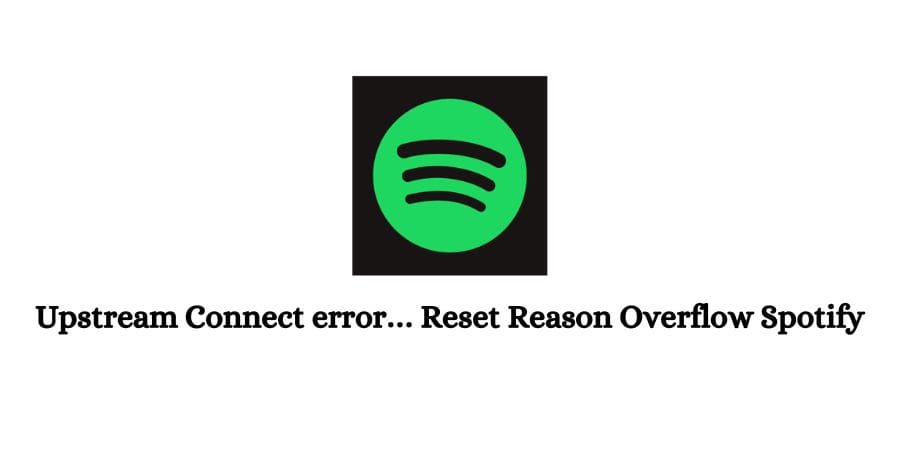 Upstream Connect error… Reset Reason Overflow Spotify