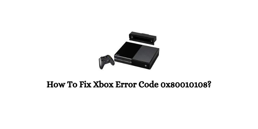 Xbox Error Code 0x80010108