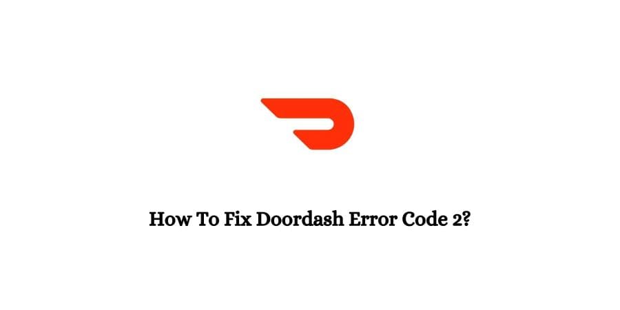 Doordash Error Code 2