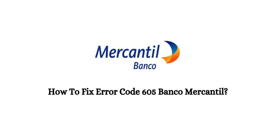 Error Code 605 Banco Mercantil