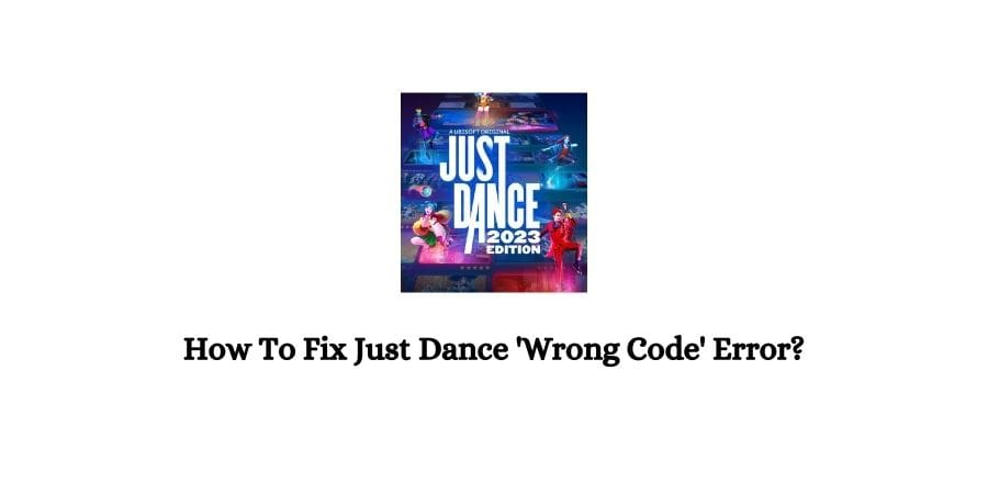 Just Dance 'Wrong Code' Error