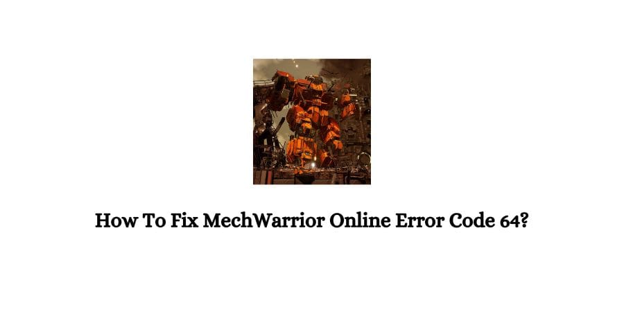 Mechwarrior Online (MWO) Error Code 64
