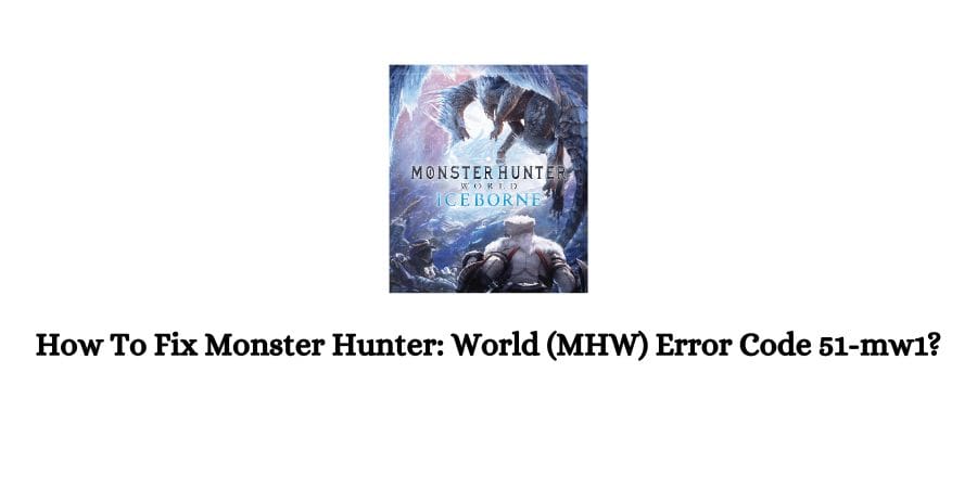 Monster Hunter: World (MHW) Error Code 51-mw1