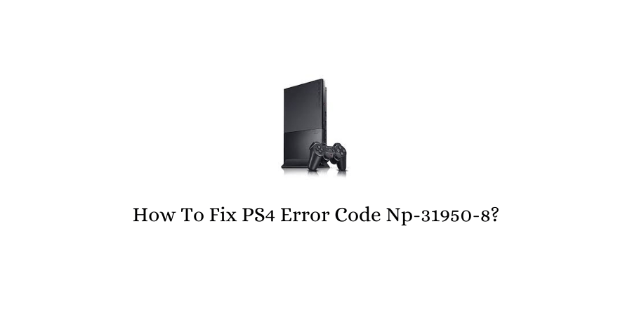 PS4 Error Code Np-31950-8