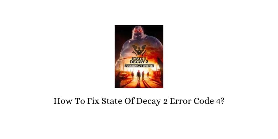 State Of Decay 2 Error Code 4
