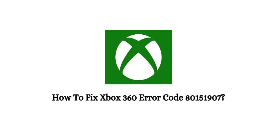 Xbox 360 Error Code 80151907