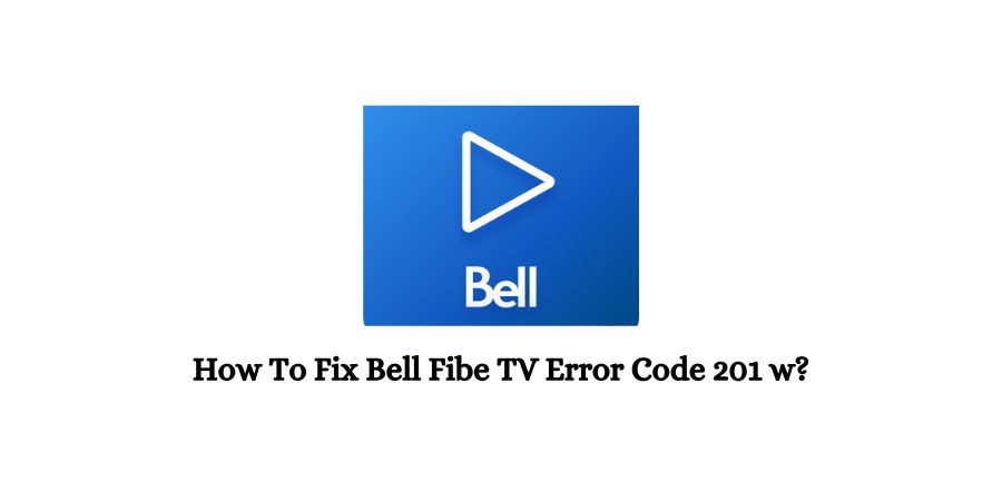 Bell Fibe TV Error Code 201 w
