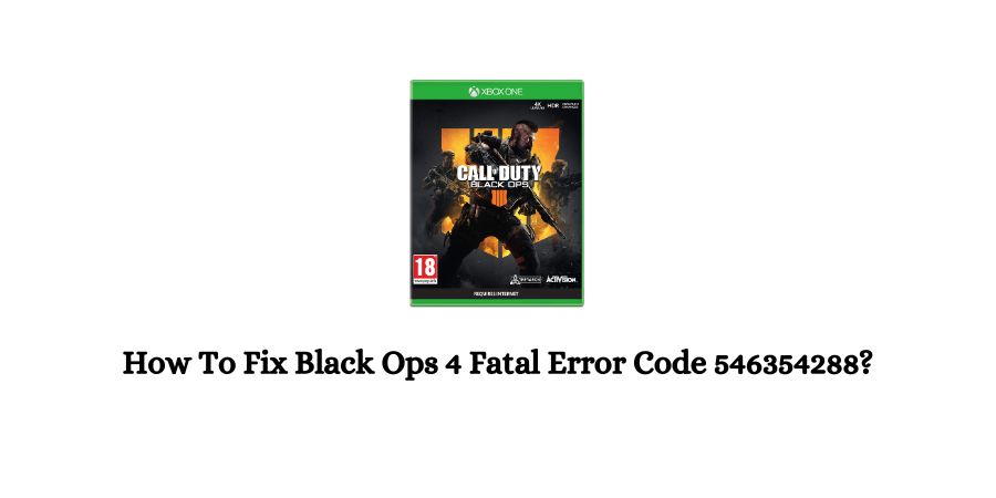 Black Ops 4 Fatal Error Code 546354288