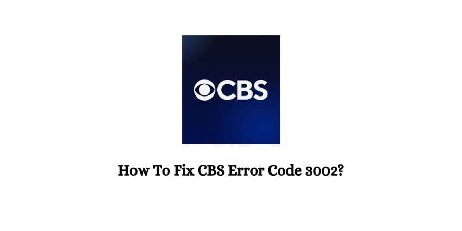 CBS Error Code 3002