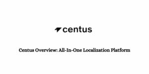 Centus Overview: All-In-One Localization Platform