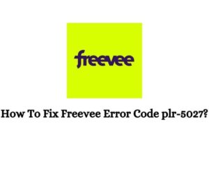 How To Fix Freevee Error Code plr-5027?
