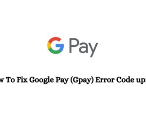 How To Fix Google Pay Error Code upnr?