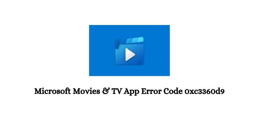 Microsoft Movies & TV App Error Code 0xc3360d9