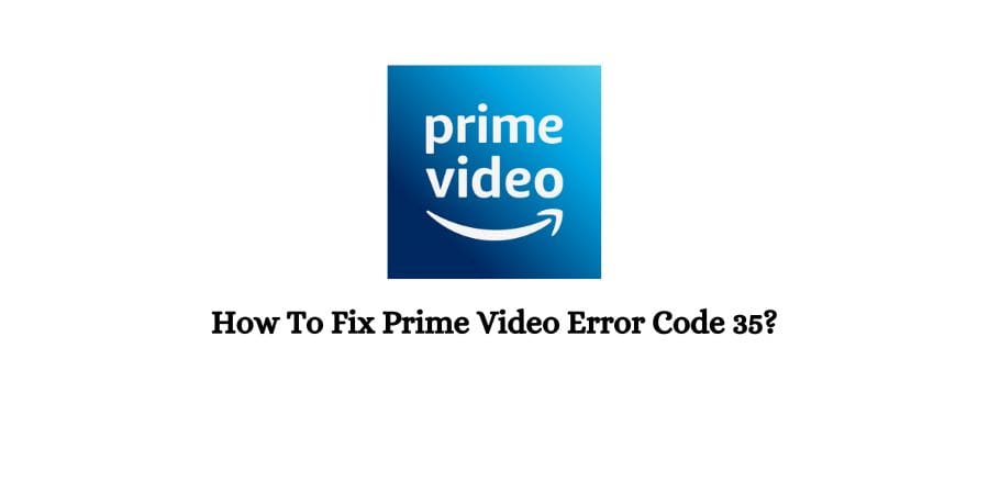 Prime Video Error Code 35