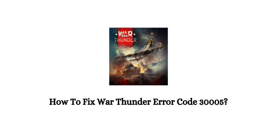 War Thunder Error Code 30005