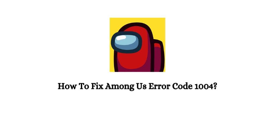 Among Us Error Code 1004