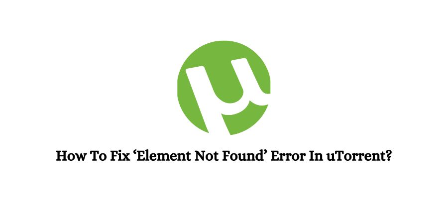 Element Not Found Error In uTorrent