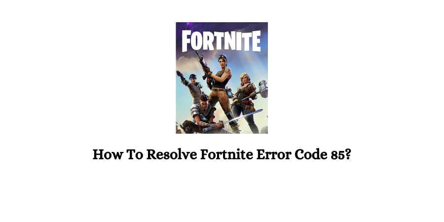 Fortnite Error Code 85