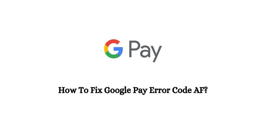 Google Pay Error Code AF