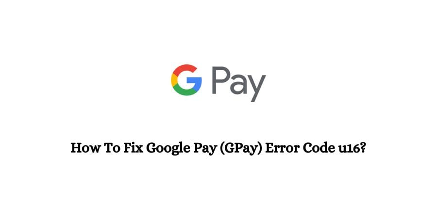 Google Pay (GPay) Error Code u16