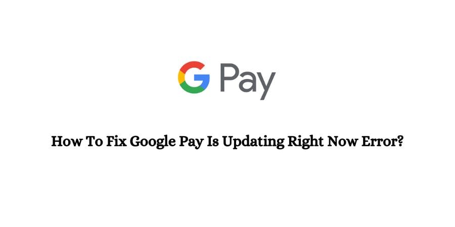 Google Pay Is Updating Right Now Error