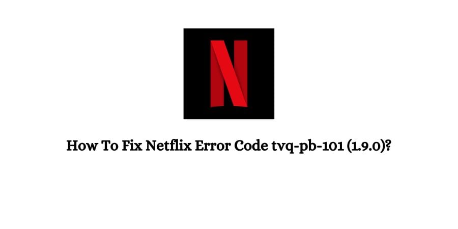 Netflix Error Code tvq-pb-101 1.9.0