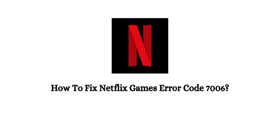 Netflix Games Error Code 7006