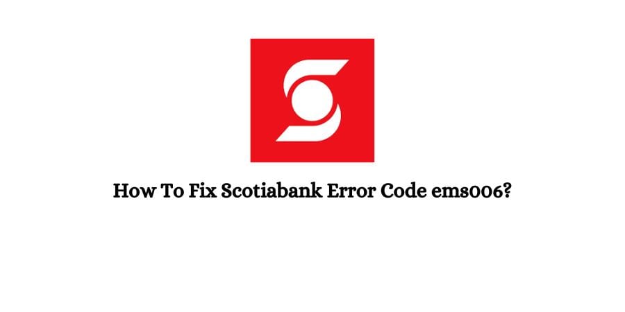 Scotiabank Error Code ems006