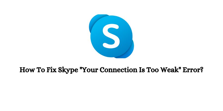Skype Your Connection Is Too Weak Error