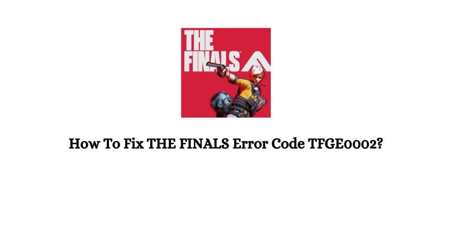 the finals Error Code TFGE0002