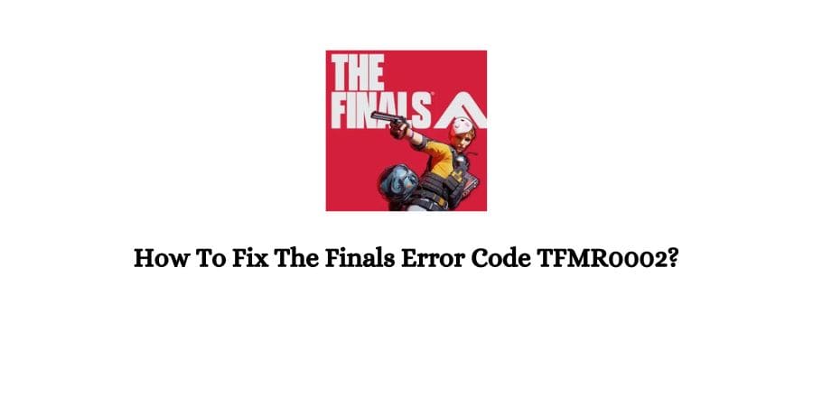 THE FINALS Error Code TFMR0002