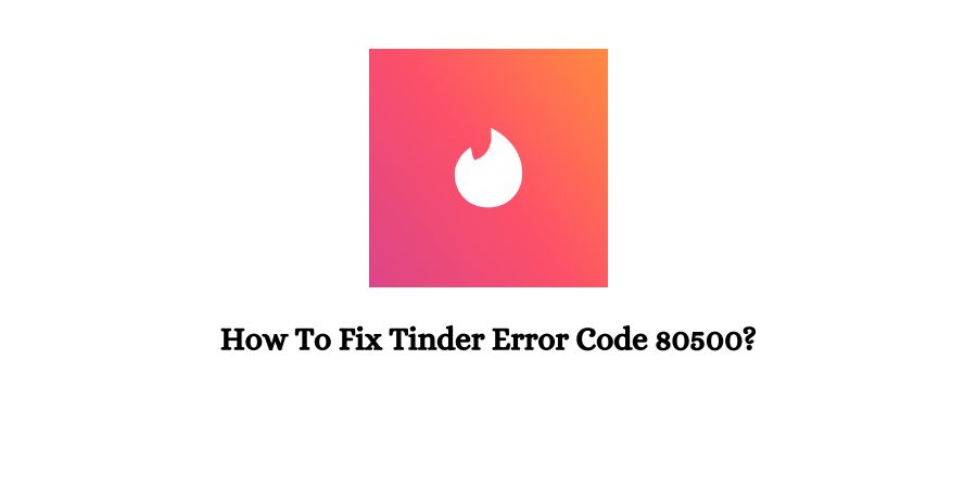 Tinder Error Code 80500