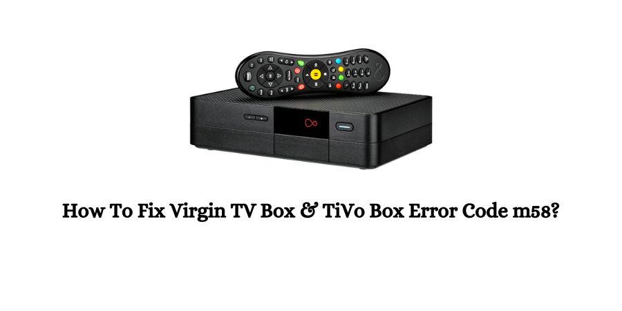 Virgin TV Box and TiVo Box Error Code m58