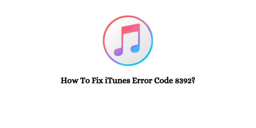 iTunes Error Code 8392