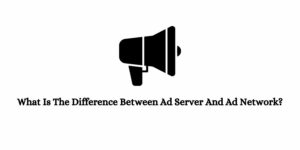 What Is The Difference Between Ad Server And Ad Network?
