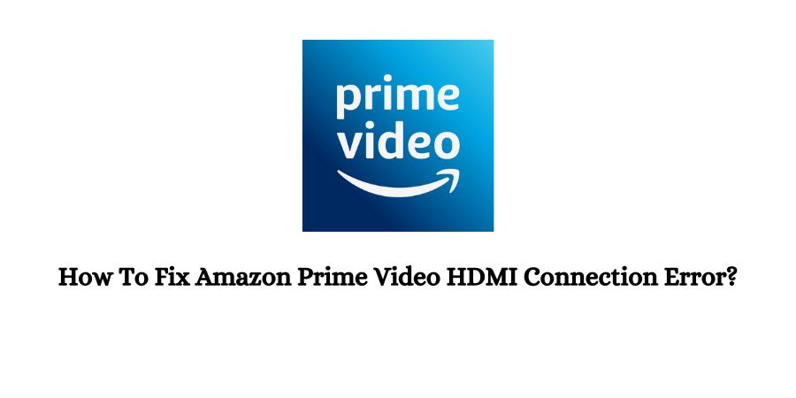 Amazon Prime Video HDMI Connection Error