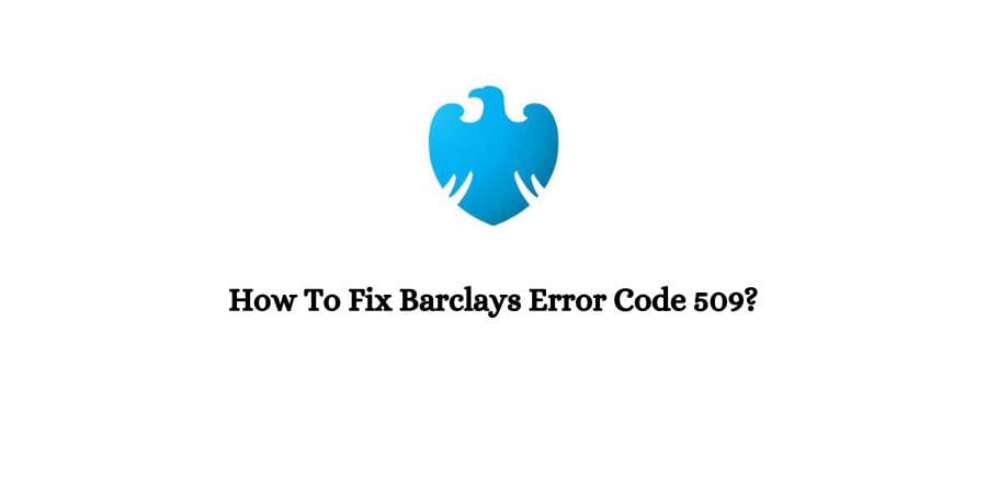 Barclays Error Code 509