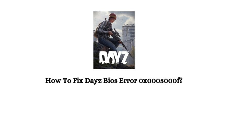 Dayz Bios Error 0x0005000f