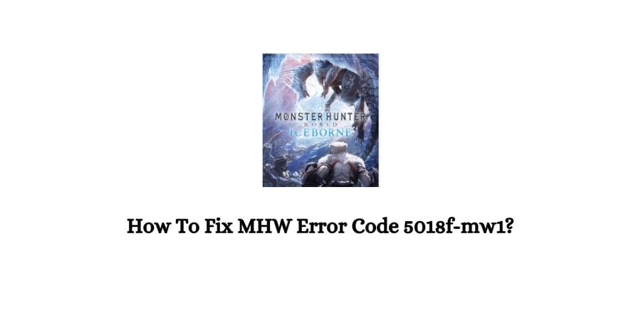 MHW (Monster Hunter World) Error Code 5018f-mw1